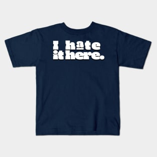 I hate it here. (Ver 2) Kids T-Shirt